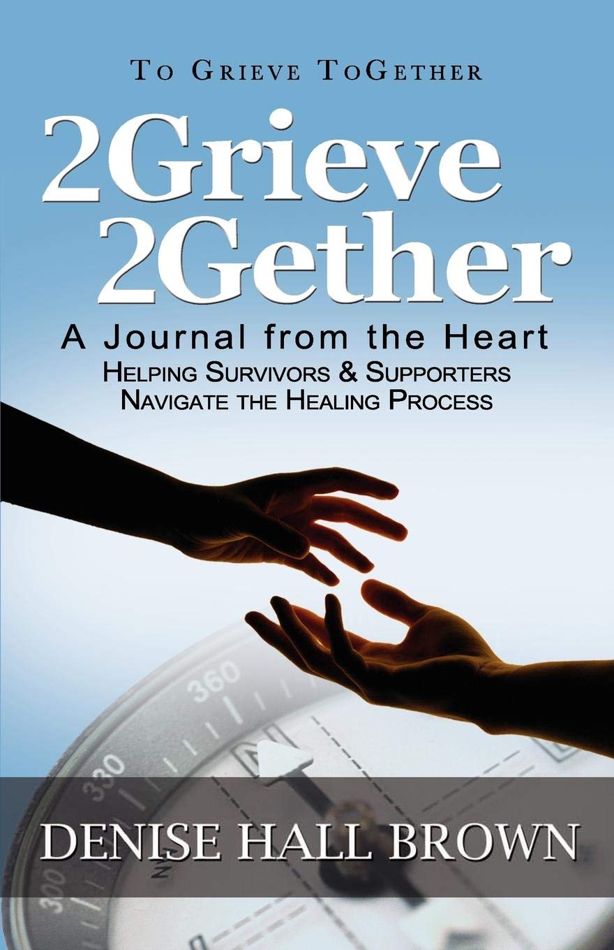 2grieve 2gether: A Journal from the Heart Helping Survivors and Supporters Navigate the Healing Process