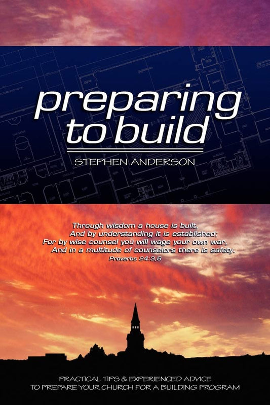 Preparing to Build: Practical Tips & Experienced Advice to Prepare Your Church for a Building Program - 128