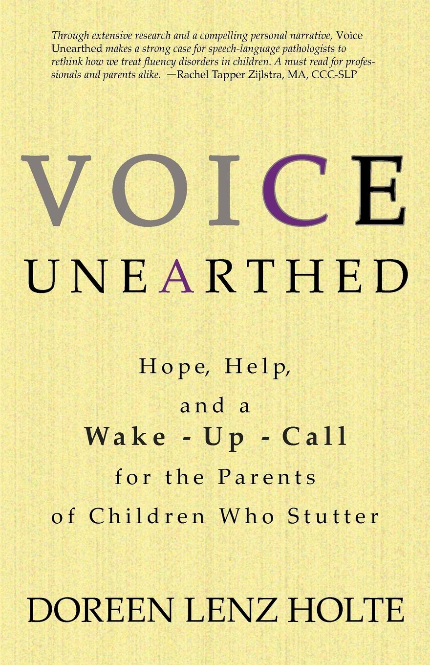 Voice Unearthed: Hope, Help and a Wake-Up Call for the Parents of Children Who Stutter - 8555