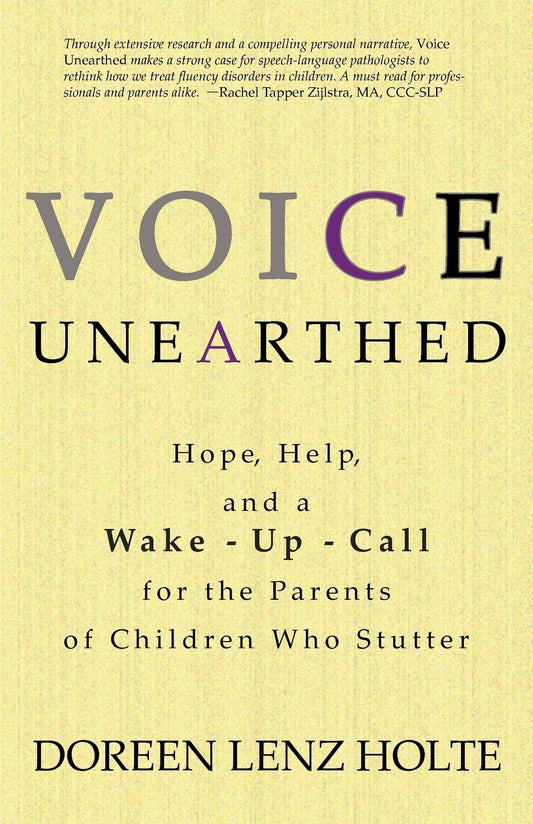 Voice Unearthed: Hope, Help and a Wake-Up Call for the Parents of Children Who Stutter - 8555