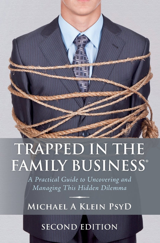 Trapped in the Family Business, Second Edition: A Practical Guide to Uncovering and Managing This Hidden Dilemma - 3939