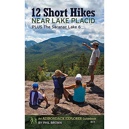 12 Short Hikes Near Lake Placid: Plus The Saranac Lake 6
