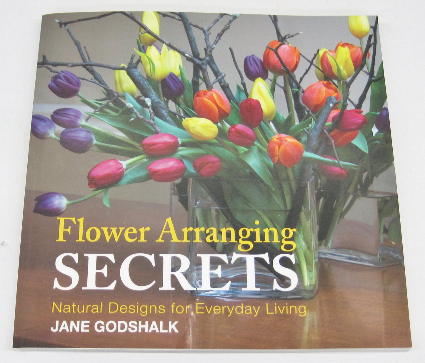 Flower Arranging Secrets Natural Designs for Everyday Living