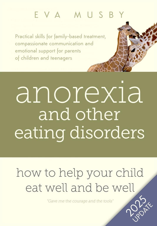 Anorexia and other Eating Disorders: how to help your child eat well and be well: Practical solutions, compassionate communication tools and emotional support for parents of children and teenagers - 7021