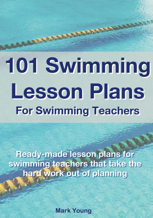 101 Swimming Lesson Plans For Swimming Teachers: Ready-made lesson plans for swimming teachers that take the hard work out of planning - 4307