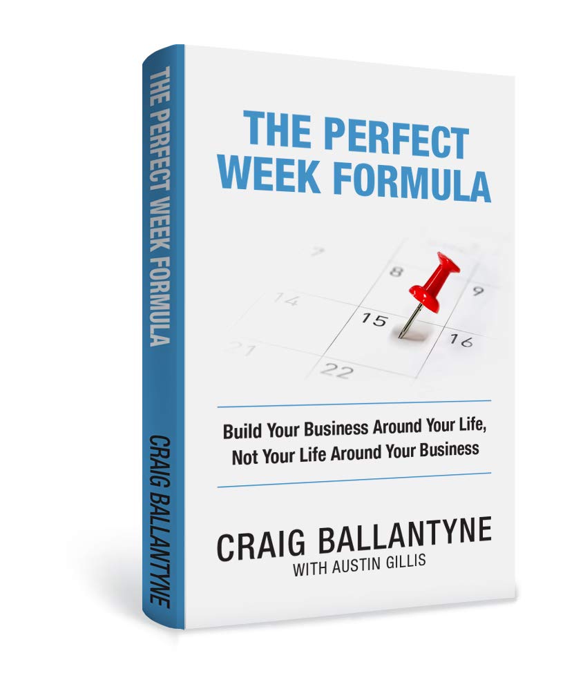 The Perfect Week Formula: Build Your Business Around Your Life, Not Your Life Around Your Business