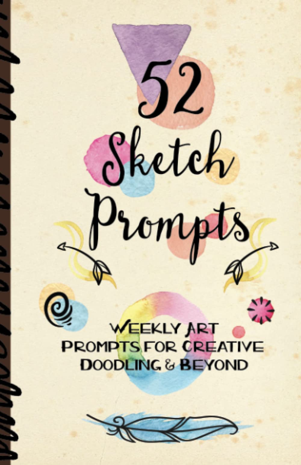 52 Sketch Prompts: Weekly Art Prompts for Creative Doodling & Beyond - 8.5" x 5.5" Sketchbook Artist Journal Project Ideas to Draw, Collage, Illustrate, Design & More! For All Ages, Teens to Adults