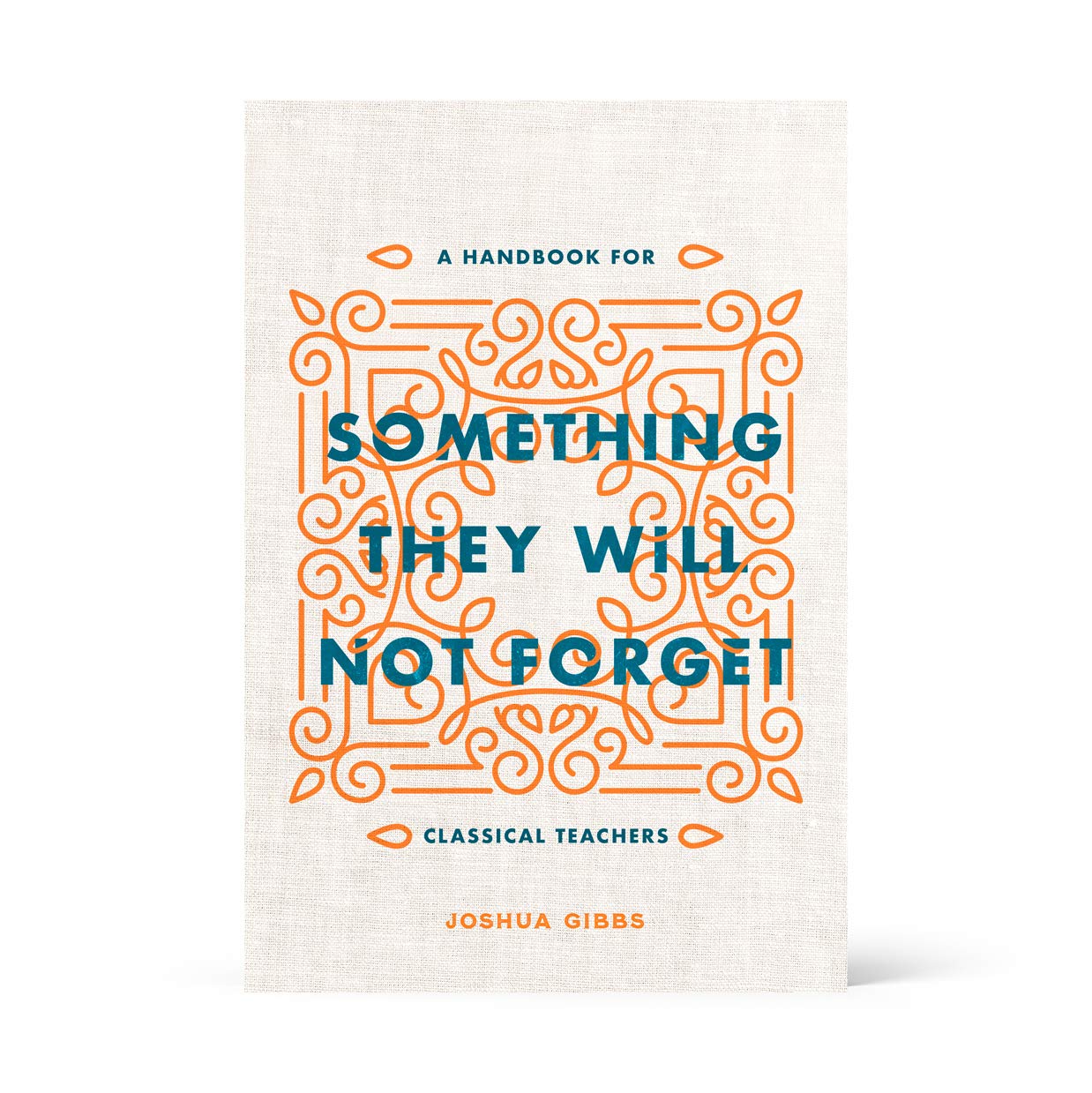 Something They Will Not Forget: A Handbook for Classical Techers