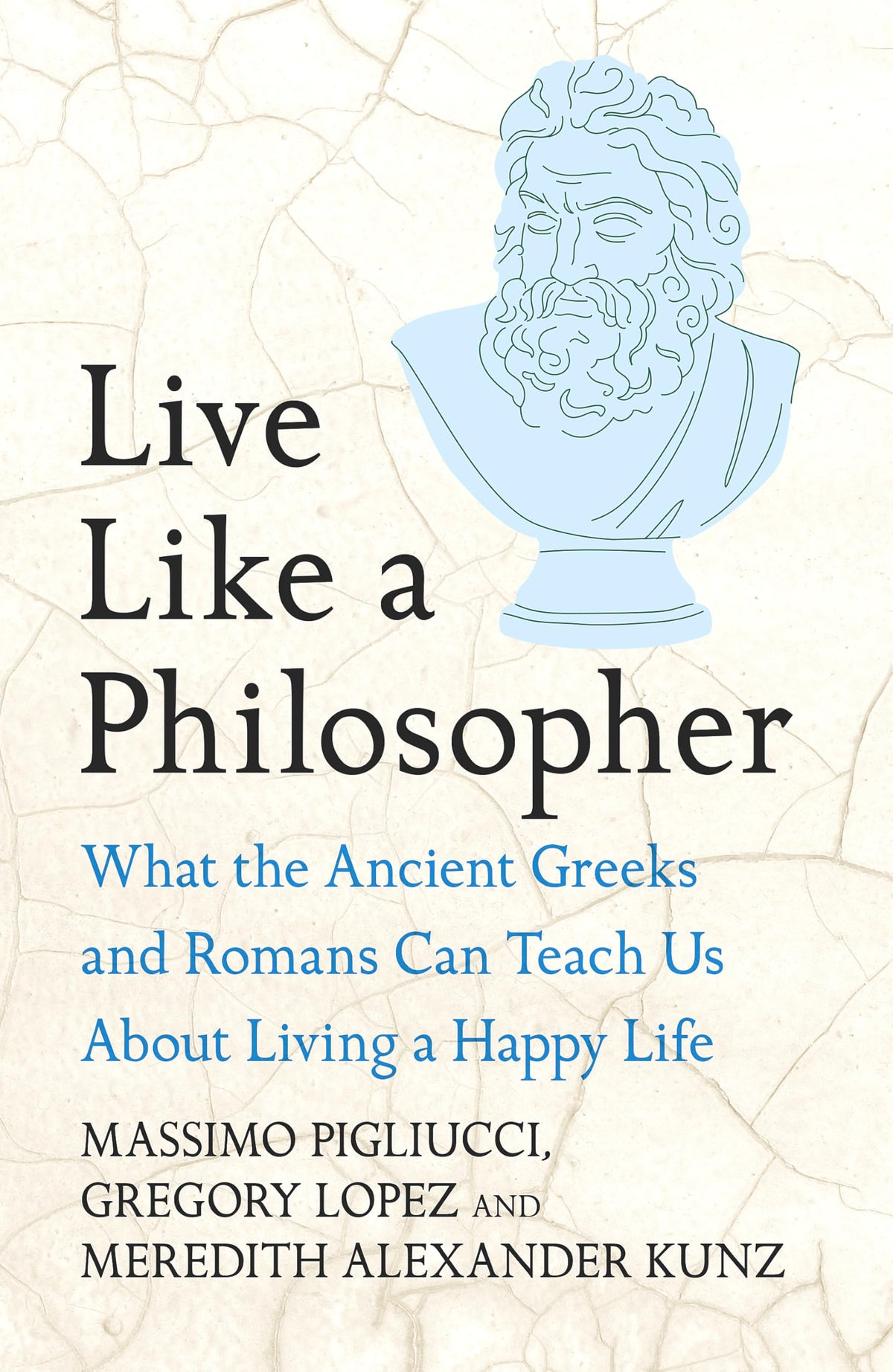 Headline Press Live Like A Philosopher What the Ancient Greeks and Romans Can Teach Us About Living a Happy Life.