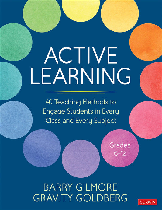 Active Learning: 40 Teaching Methods to Engage Students in Every Class and Every Subject, Grades 6-12 (Corwin Teaching Essentials)