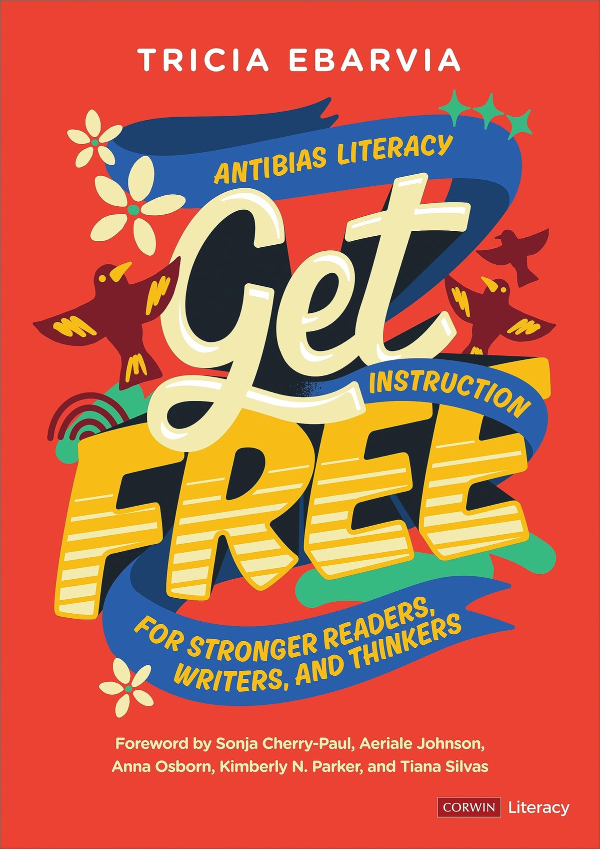Get Free: Antibias Literacy Instruction for Stronger Readers, Writers, and Thinkers (Corwin Literacy)