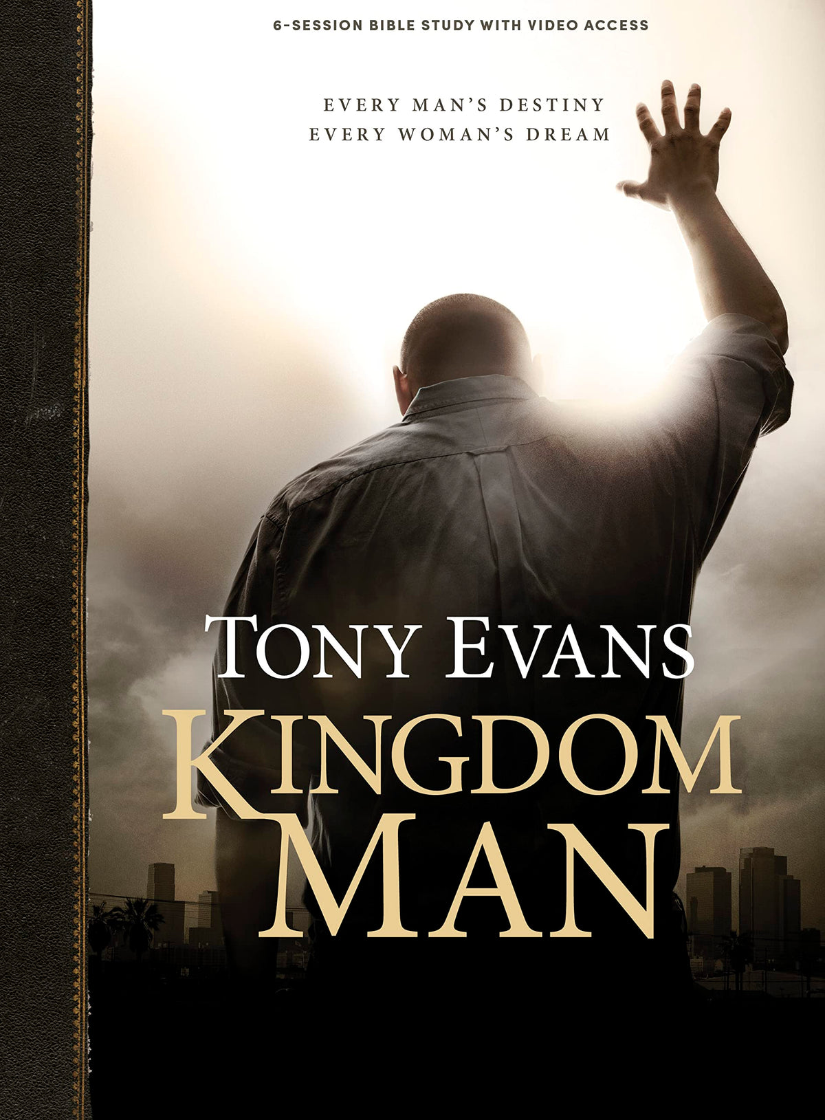 Kingdom Man - Men's Bible Study Book with Video Access: Every Man’s Destiny. Every Woman’s Dream.
