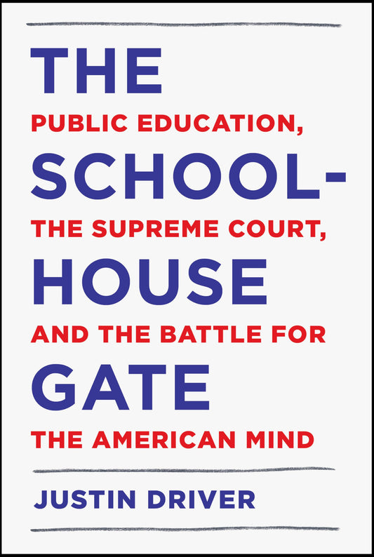 The Schoolhouse Gate: Public Education, the Supreme Court, and the Battle for the American Mind - 2099