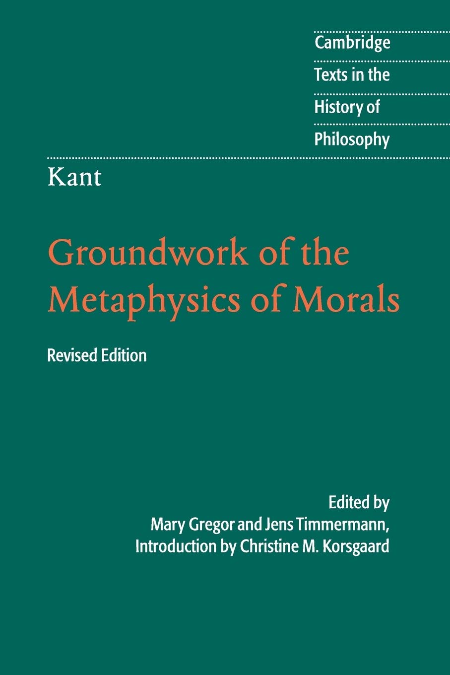 Kant: Groundwork of the Metaphysics of Morals (Cambridge Texts in the History of Philosophy) - 9791