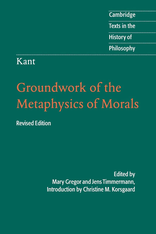Kant: Groundwork of the Metaphysics of Morals (Cambridge Texts in the History of Philosophy) - 9791