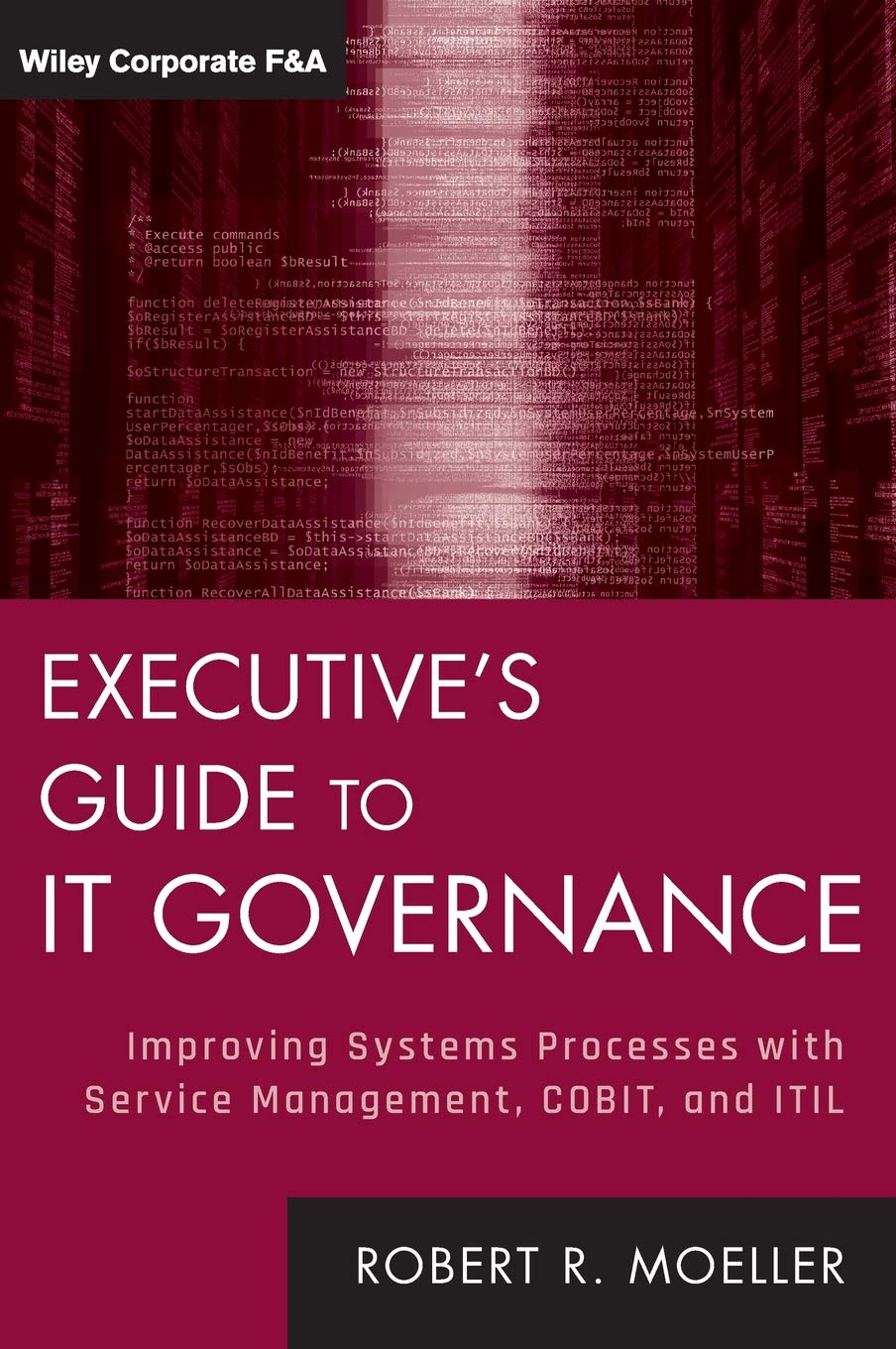 Executive's Guide to IT Governance: Improving Systems Processes with Service Management, COBIT, and ITIL (Wiley Corporate F&A)
