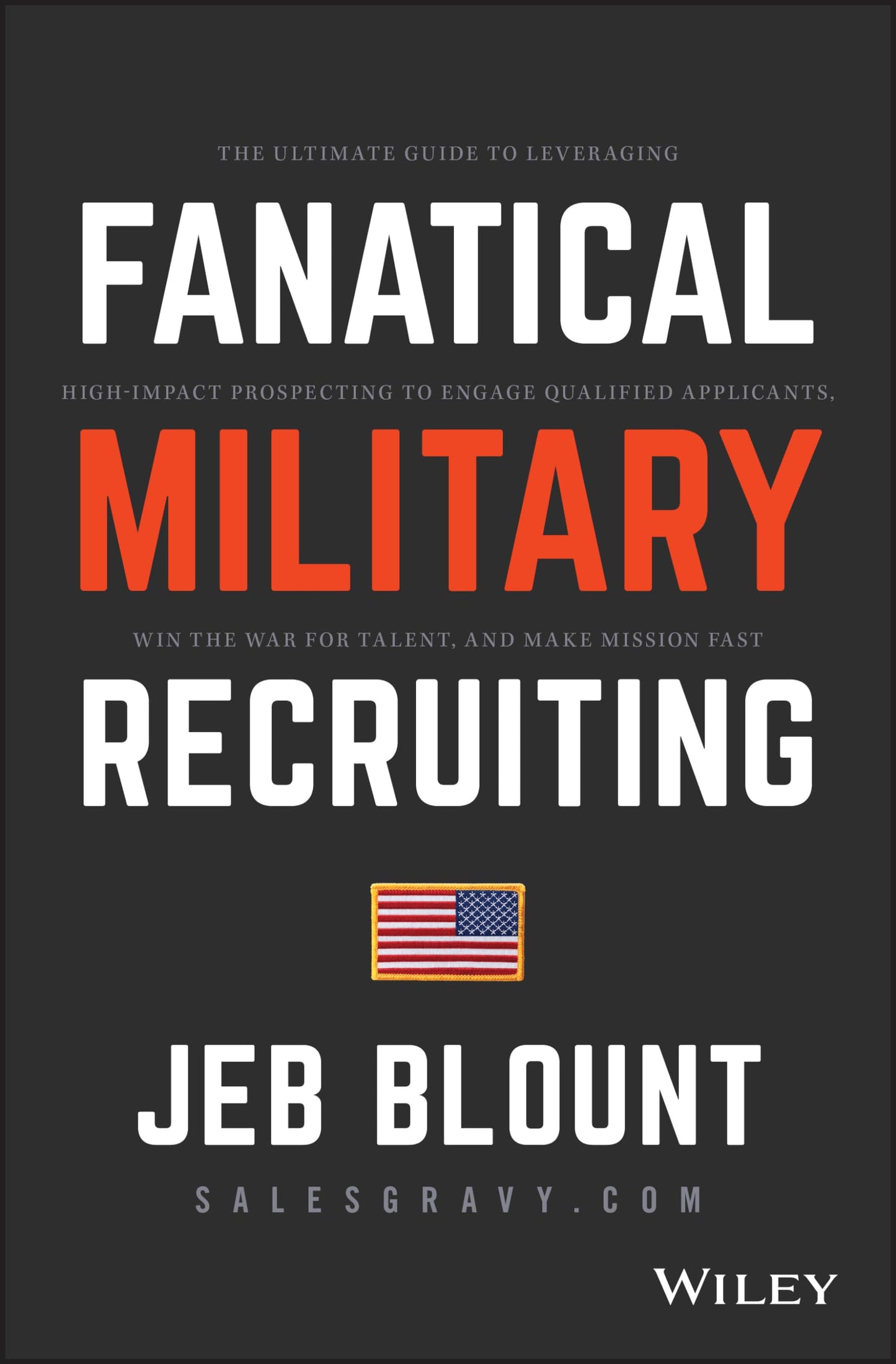 Fanatical Military Recruiting: The Ultimate Guide to Leveraging High-Impact Prospecting to Engage Qualified Applicants, Win the War for Talent, and Make Mission Fast (Jeb Blount)