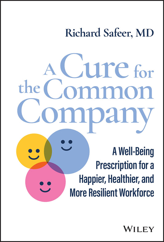 A Cure for the Common Company: A Well-Being Prescription for a Happier, Healthier, and More Resilient Workforce - 1145