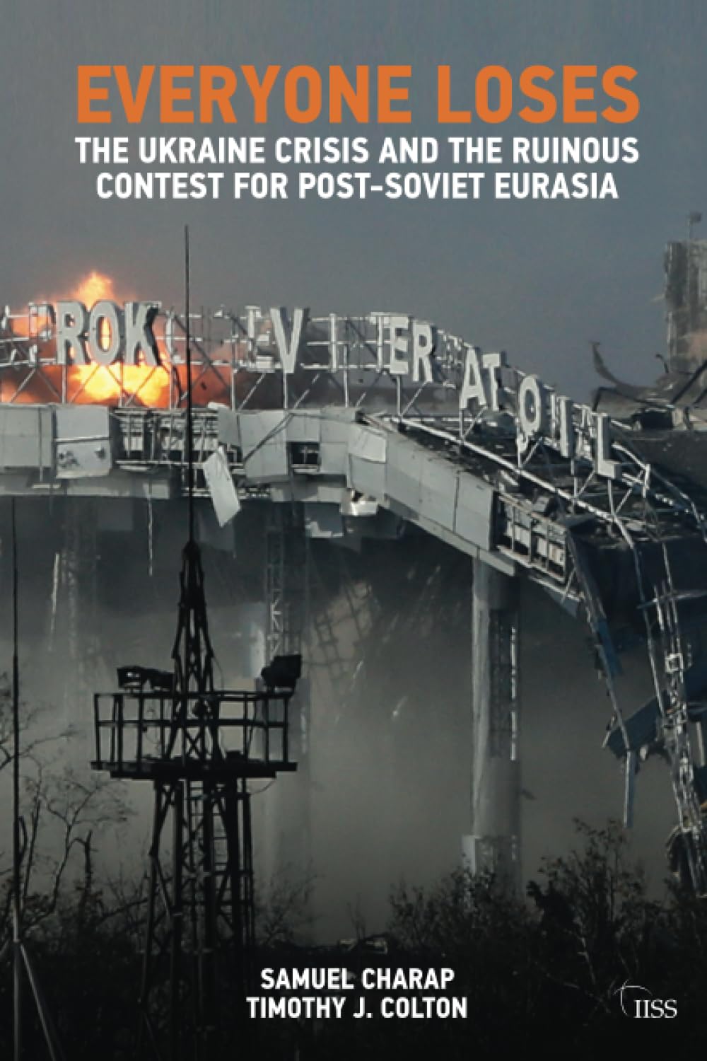 Everyone Loses: The Ukraine Crisis and the Ruinous Contest for Post-Soviet Eurasia (Adelphi series)
