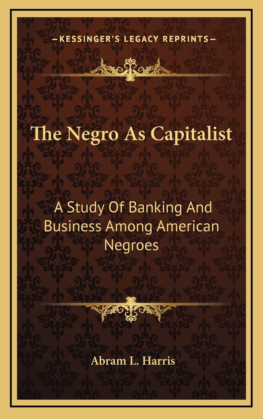 The Negro As Capitalist: A Study Of Banking And Business Among American Negroes