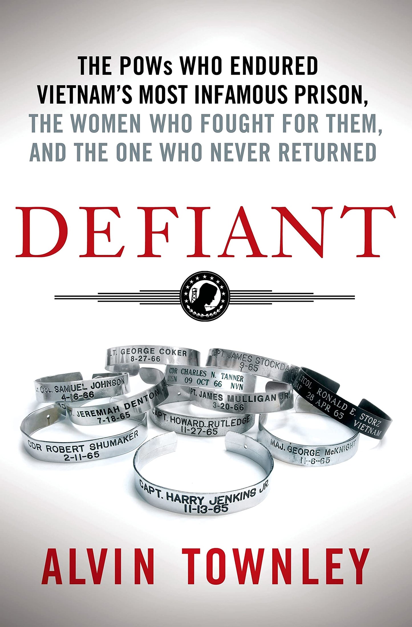 Defiant: The POWs Who Endured Vietnam's Most Infamous Prison, The Women Who Fought for Them, and The One Who Never Returned