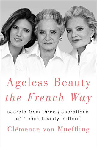 Ageless Beauty the French Way: Secrets from Three Generations of French Beauty Editors - 1492