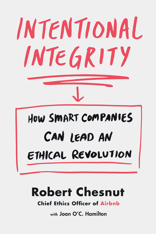 Intentional Integrity: How Smart Companies Can Lead an Ethical Revolution - 6031