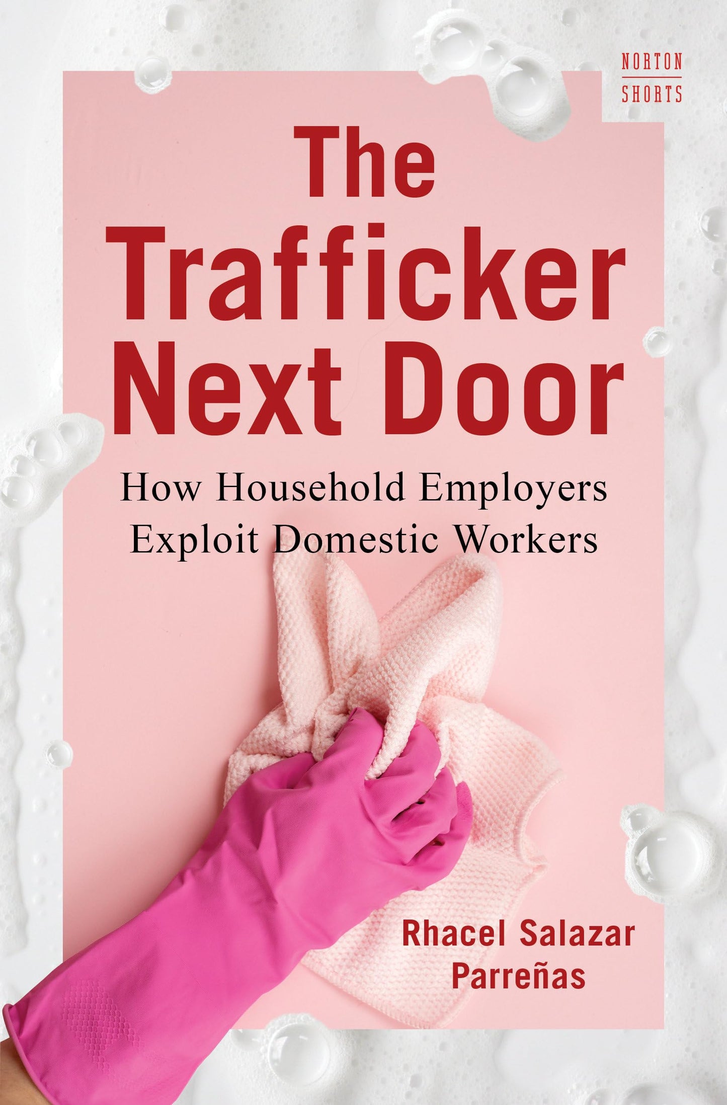 The Trafficker Next Door: How Household Employers Exploit Domestic Workers (A Norton Short)