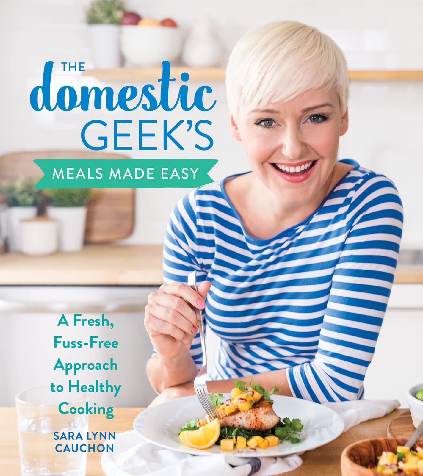The Domestic Geek's Meals Made Easy: A Fresh, Fuss-Free Approach to Healthy Cooking – Master Simple Techniques with Quick Recipes for Vegetarian, Vegan, and Gluten-Free Cooking