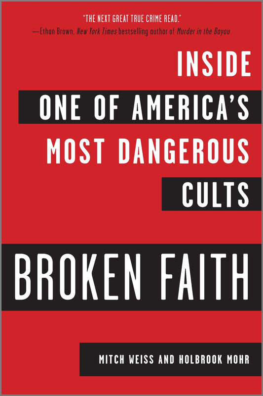 Broken Faith: Inside One of America's Most Dangerous Cults – An NPR Best Book of the Year True Crime Investigation Expose