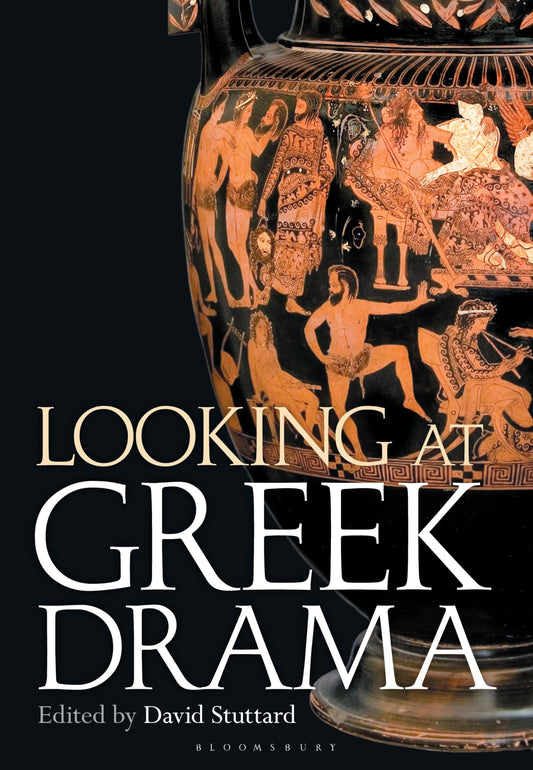 Looking at Greek Drama: Origins, Contexts and Afterlives of Ancient Plays and Playwrights - 6851