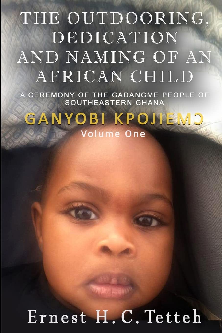 THE OUTDOORING, DEDICATION AND NAMING OF AN AFRICAN CHILD VOLUME 1