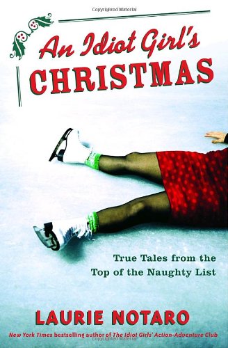 An Idiot Girl's Christmas: True Tales from the Top of the Naughty List - 1882