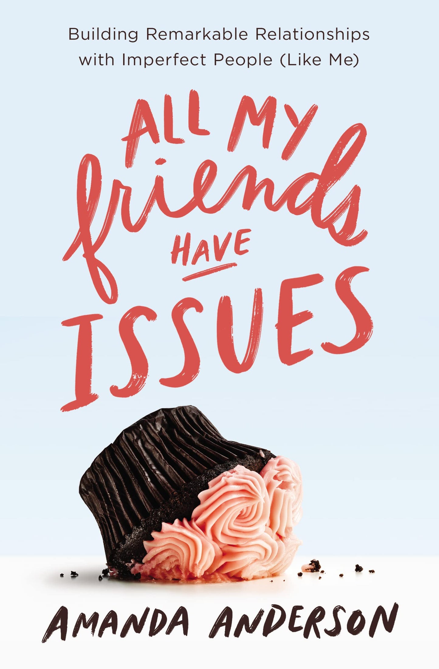 All My Friends Have Issues: Building Remarkable Relationships with Imperfect People (Like Me) - 1300
