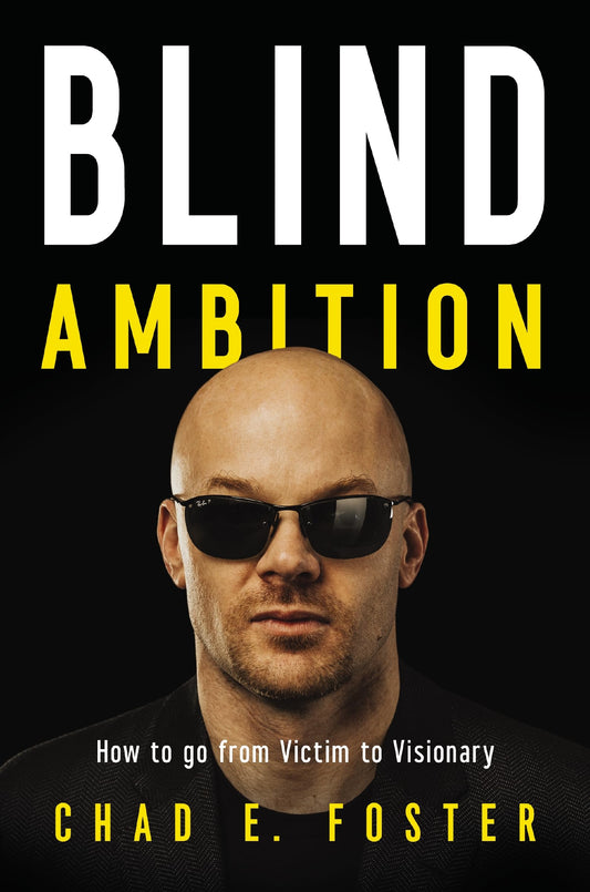 Blind Ambition: How to Go from Victim to Visionary - 21