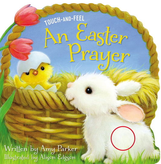 An Easter Prayer Touch and Feel: An Easter And Springtime Touch-and-Feel Book For Kids (Prayers for the Seasons) - 1549