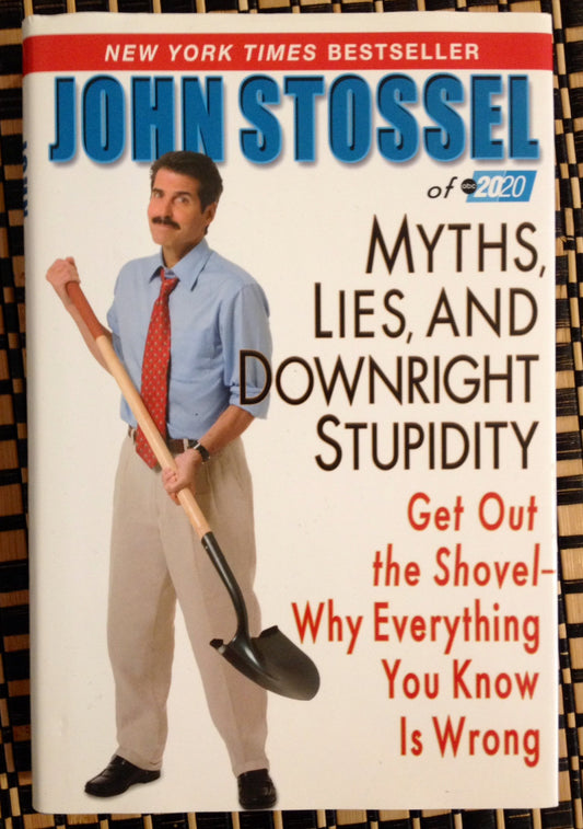 Myths, Lies, and Downright Stupidity: Get Out the Shovel -- Why Everything You Know is Wrong - 5647