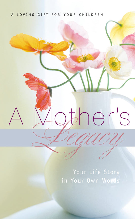A Mother's Legacy: Your Life Story in Your Own Words - 2974