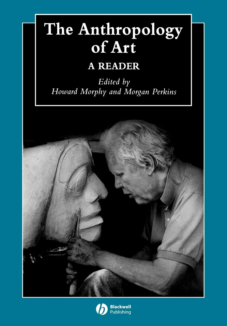 The Anthropology of Art: A Reader (Wiley Blackwell Anthologies in Social and Cultural Anthropology)