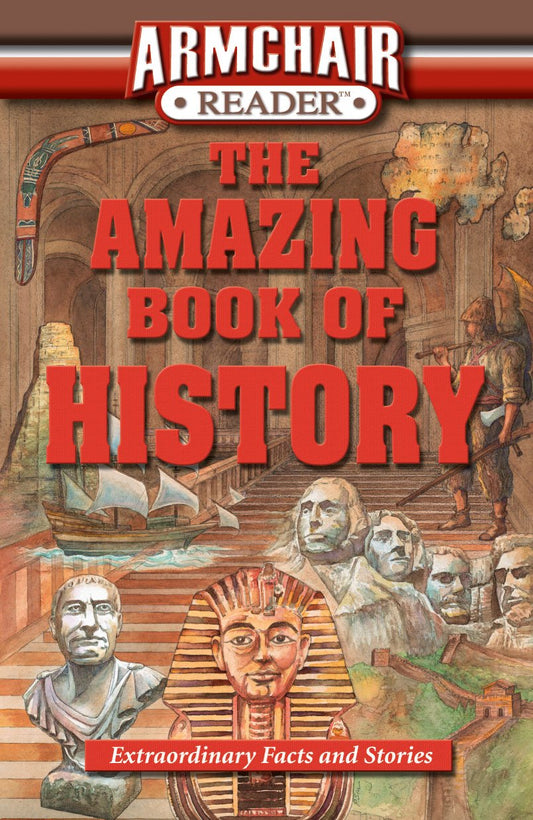 Armchair Reader: The Amazing Book of History: Extraordinary Facts and Stories