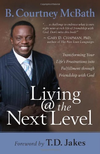 Living @ the Next Level: Transforming Your Life's Frustrations into Fulfillment through Friendship with God - 5499