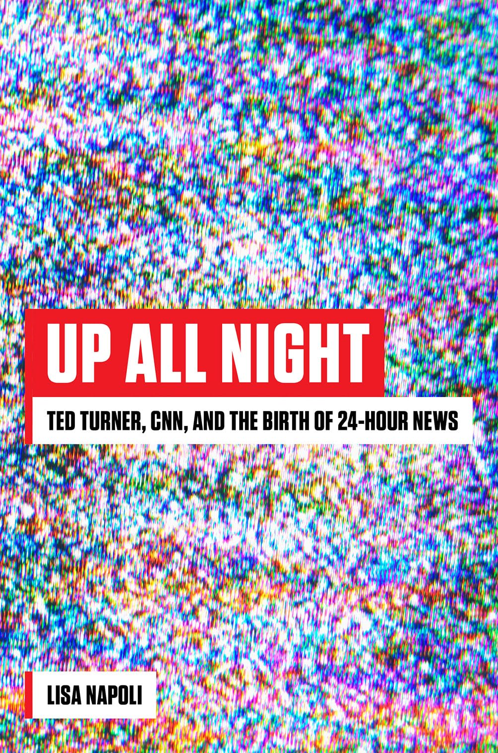 Up All Night: Ted Turner, CNN, and the Birth of 24-Hour News - 8027