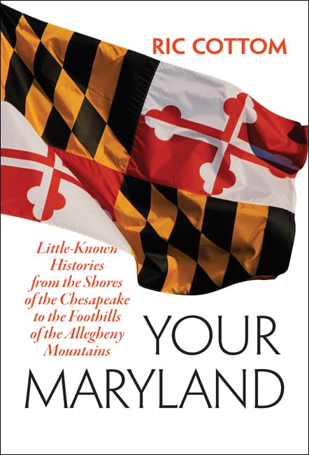 Your Maryland: Little-Known Histories from the Shores of the Chesapeake to the Foothills of the Allegheny Mountains - 1242