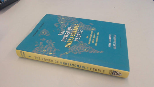 The Power of Unreasonable People: How Social Entrepreneurs Create Markets That Change the World