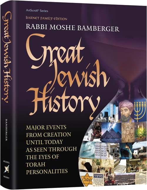 Great Jewish History Major Events from Creation Until Today as Seen through the Eyes of Torah Personalities