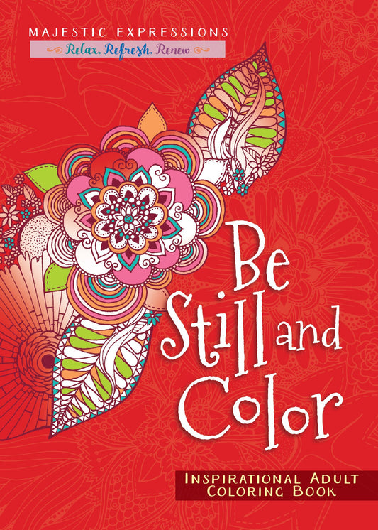 Be Still and Color: Inspirational Adult Coloring Book (Majestic Expressions)