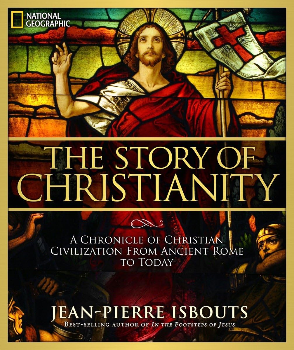 Story of Christianity, The: A Chronicle of Christian Civilization From Ancient Rome to Today