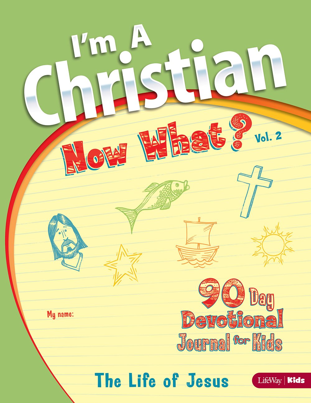 I’m a Christian, Now What? Volume 2: The Life of Jesus (Volume 2)