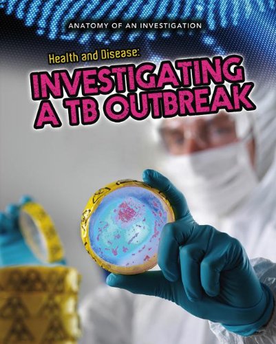 Health and Disease: Investigating a TB Outbreak (Anatomy of an Investigation)