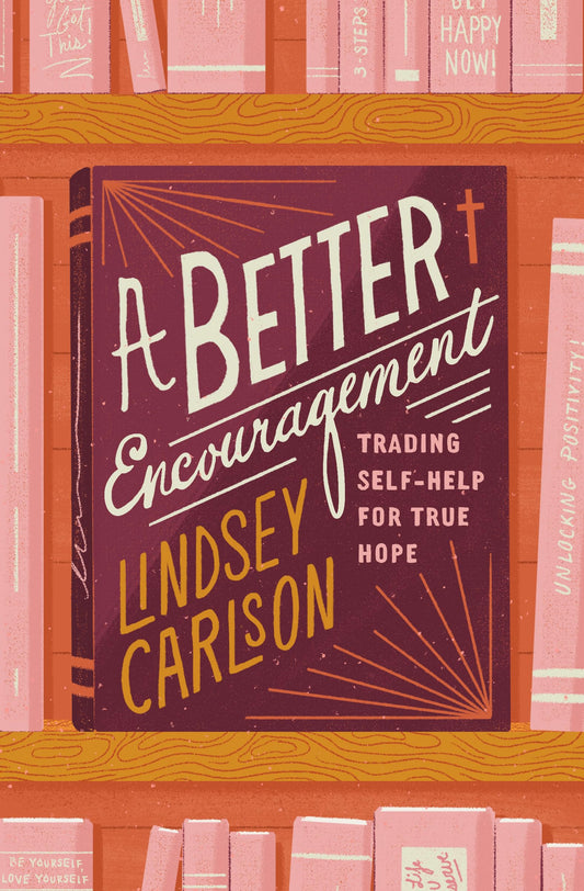 A Better Encouragement: Trading Self-Help for True Hope (The Gospel Coalition) - 3096